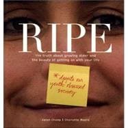 Ripe : The Truth about Growing Older and the Beauty of Getting on with Your Life