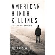 American Honor Killings Desire and Rage Among Men
