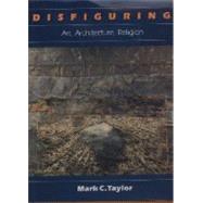 Disfiguring : Art, Architecture, Religion