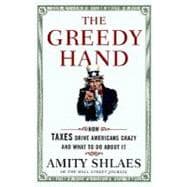 Greedy Hand : How Taxes Drive Americans Crazy and What to Do about It