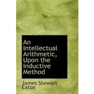 An Intellectual Arithmetic: Upon the Inductive Method