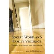 Social Work and Family Violence: Theories, Assessment, and Intervention