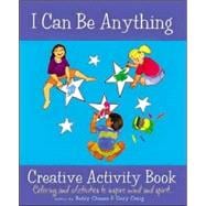 I Can Be Anything Creative Activity Book: Coloring and Activities to Inspire Mind and Spirit!
