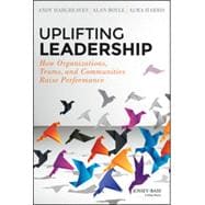 Uplifting Leadership How Organizations, Teams, and Communities Raise Performance