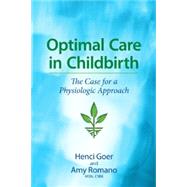 Optimal Care in Childbirth: The Case for a Physiologic Approach