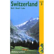 Switzerland: Rail, Road, Lake, 3rd; The Bradt Travel Guide