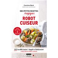 Mes petites recettes magiques robot cuiseur