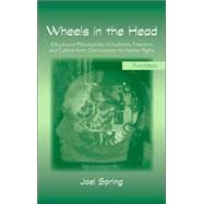 Wheels in the Head: Educational Philosophies of Authority, Freedom, and Culture from Confucianism to Human Rights
