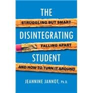 The Disintegrating Student Struggling but Smart, Falling Apart, and How to Turn It Around
