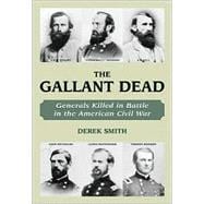 The Gallant Dead Union and Confederate Generals Killed in the Civil War