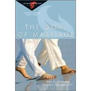 The Goal of Marriage: 6 Studies for Individuals, Couples or Groups