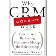 Why CRM Doesn't Work: How to Win by Letting Customers Manange the Relationship