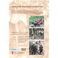 Livestock and Wealth Creation Improving the Husbandry of Animals Kept By Resource-Poor People in Developing Countries