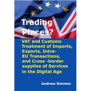 Trading Places? VAT and Customs Treatment of Imports, Exports, Intra-EU Transactions, and Cross-border supplies of Services in the Digital Age (Second Edition)