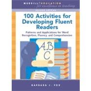100 Activities for Developing Fluent Readers Patterns and Applications for Word Recognition, Fluency, and Comprehension