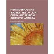 Prima Donnas and Soubrettes of Light Opera and Musical Comedy in America
