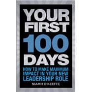 Your First 100 Days How to make maximum impact in your new leadership role