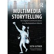 Multimedia Storytelling for Digital Communicators in a Multiplatform World,9780765641328