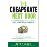 The Cheapskate Next Door The Surprising Secrets of Americans Living Happily Below Their Means