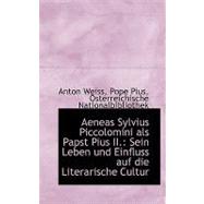 Aeneas Sylvius Piccolomini Als Papst Pius Ii.: Sein Leben Und Einfluss Auf Die Literarische Cultur