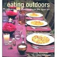 Eating Outdoors: Cooking And Entertaining in the Open Air