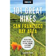 Moon 101 Great Hikes San Francisco Bay Area Plus the Best Places to Eat, Drink, and Camp Nearby