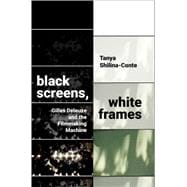 Black Screens, White Frames Gilles Deleuze and the Filmmaking Machine