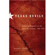 Texas Devils : Rangers and Regulars on the Lower Rio Grande, 1846-1861,9780806141329