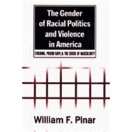 The Gender of Racial Politics and Violence in America: Lynching, Prison Rape, and the Crisis of Masculinity