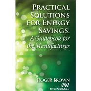 Practical Solutions for Energy Savings: A Guidebook for the Manufacturer