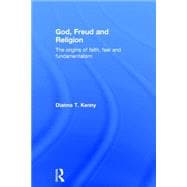God, Freud and Religion: The origins of faith, fear and fundamentalism