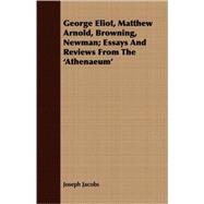 George Eliot, Matthew Arnold, Browning, Newman; Essays and Reviews from The 'Athenaeum'