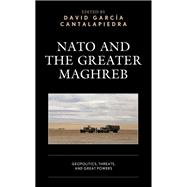 NATO and the Greater Maghreb Geopolitics, Threats, and Great Powers