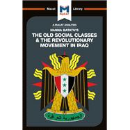 An Analysis of Hanna Batatu's The Old Social Classes and the Revolutionary Movements of Iraq