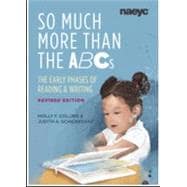 So Much More than the ABCs: The Early Phases of Reading and Writing, Revised Edition