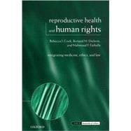 Reproductive Health and Human Rights Integrating Medicine, Ethics, and Law