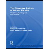 The Discursive Politics of Gender Equality: Stretching, Bending and Policy-making
