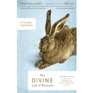 The Divine Life of Animals One Man's Quest to Discover Whether the Souls of Animals Live On