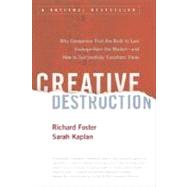 Creative Destruction : Why Companies That Are Built to Last Underperform the Market--and How to Successfully Transform Them