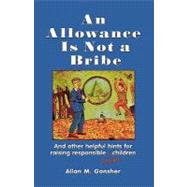 An Allowance Is Not a Bribe And Other Helpful Hints for Raising Responsible Jewish Children
