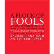 A Flock of Fools Ancient Buddhist Tales of Wisdom and Laughter from the One Hundred Parable Sutra
