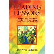 Leading Lessons : Insights on Leadership from Women of the Bible