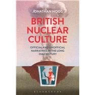 British Nuclear Culture Official and Unofficial Narratives in the Long 20th Century