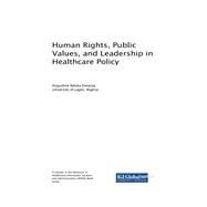 Human Rights, Public Values, and Leadership in Healthcare Policy