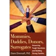 Mommies, Daddies, Donors, Surrogates Answering Tough Questions and Building Strong Families