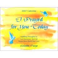 I Prayed for You Today 2007 Calender: Uplifting Thoughts to Let Someone Special Know How Much You Care