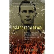 Escape From Davao The Forgotten Story of the Most Daring Prison Break of the Pacific War