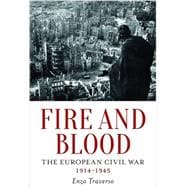 Fire and Blood The European Civil War, 1914-1945