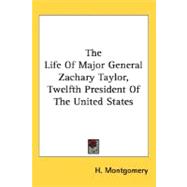 The Life Of Major General Zachary Taylor, Twelfth President Of The United States