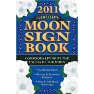 2011 Llewellyn's Moon Sign Book: Conscious Living by the Cycles of the Moon
